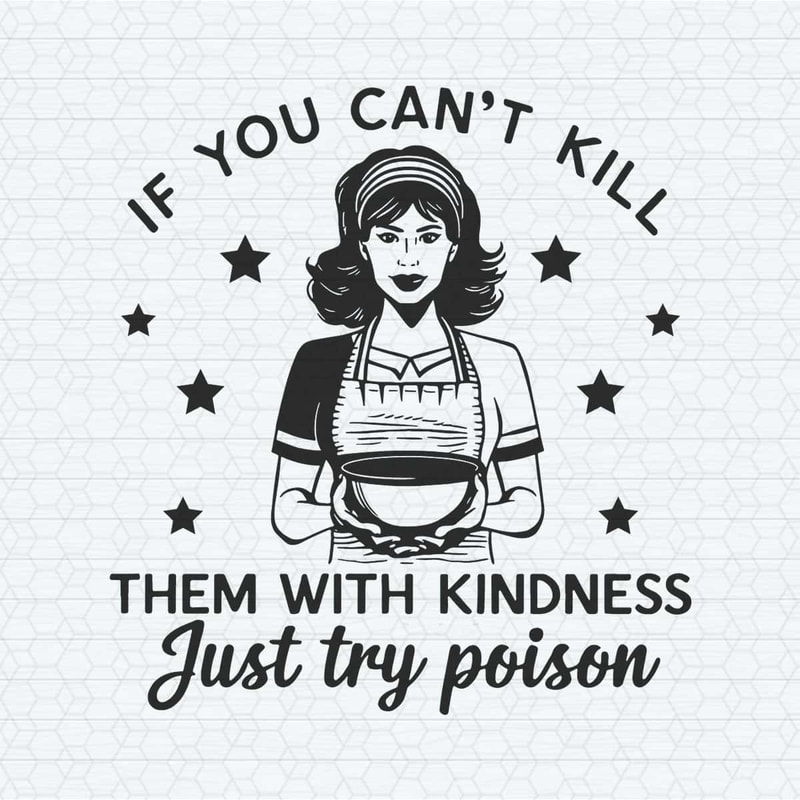 ChampionSVG-Funny-Quotes-If-You-Can’t-Kill-Them-With-Kindness-Just-Try-Poison-SVG.jpg