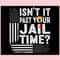Isn't It Past Your Jail Time Funny Trump SVG Keep America Safe SVG.jpg