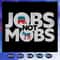 Jobs Not Mobs Trump American Politics Vote For Jobs SVG Files For Silhouette Files.jpg