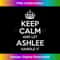ASHLEE Keep Calm Personalized Name Funny Birthday Gift Idea - Deluxe PNG Sublimation Download - Rapidly Innovate Your Artistic Vision