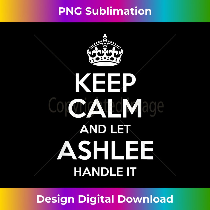 ASHLEE Keep Calm Personalized Name Funny Birthday Gift Idea - Deluxe PNG Sublimation Download - Rapidly Innovate Your Artistic Vision