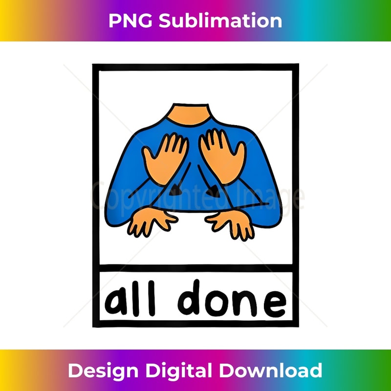 All done sign language speech pathology aac sped teacher Tank Top - Instant Sublimation Digital Download