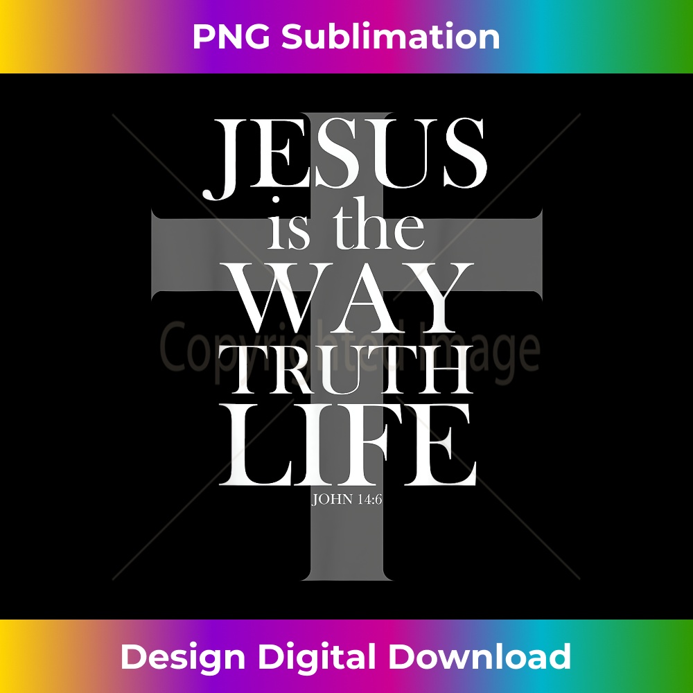 Jesus is the way the truth the life bible Christian t - Decorative Sublimation PNG File