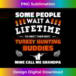 turkey hunting buddies call me grandpa turkey hunting 1 - elegant sublimation png download