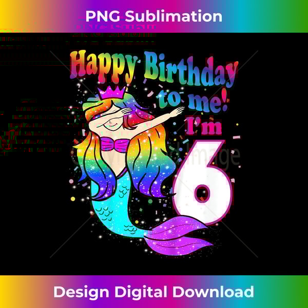 Happy (6th) Birthday to me! I'm 6 (six) years old Mermaid - High-Quality PNG Sublimation Download