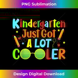 kindergarten just got a lot cooler back to school pre-k - vintage sublimation png download