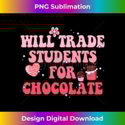 teacher valentine will trade students for chocolate - modern sublimation png file