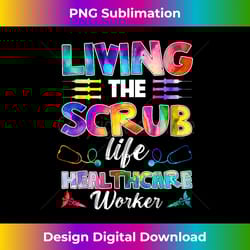 tie dye living the scrub life healthcare worker 1 - modern sublimation png file
