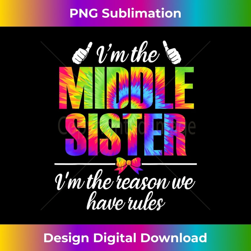 Im The Middle Sister Who Reason We Have Rules Tie Dye Trendy - Bespoke Sublimation Digital File - Striking & Memorable Impressions