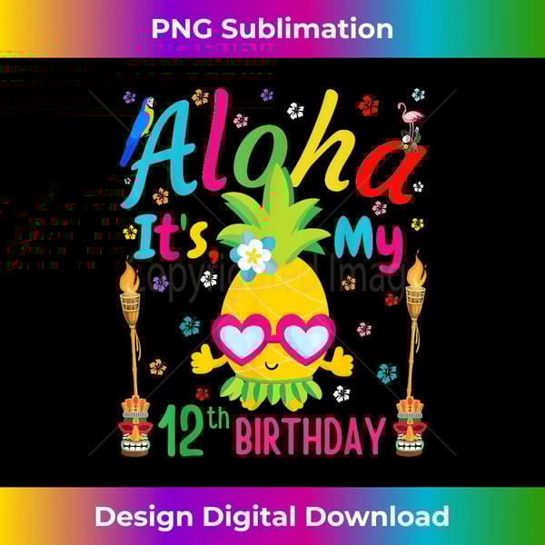 Aloha It's My 12th Birthday Pineapple Hawaii Tropical Girls - Sleek Sublimation PNG Download - Infuse Everyday with a Celebratory Spirit