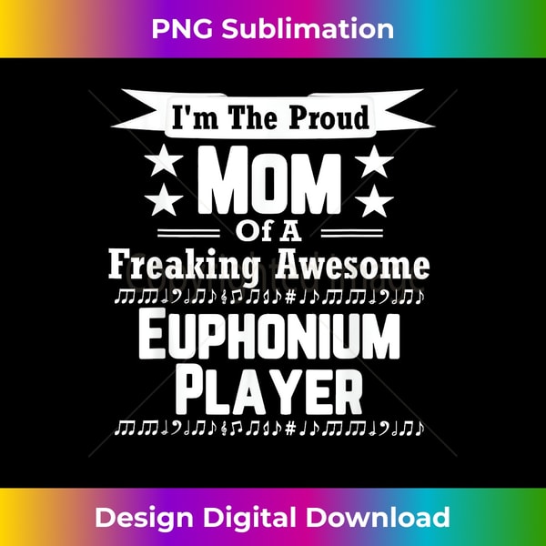 Proud Mom Awesome Euphonium Player Marching Band - Innovative PNG Sublimation Design - Customize with Flair