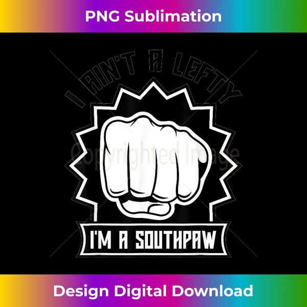 I Ain't a Lefty I'm a Southpaw - Left Handed - Boxing - MMA - Artisanal Sublimation PNG File - Elevate Your Style with Intricate Details