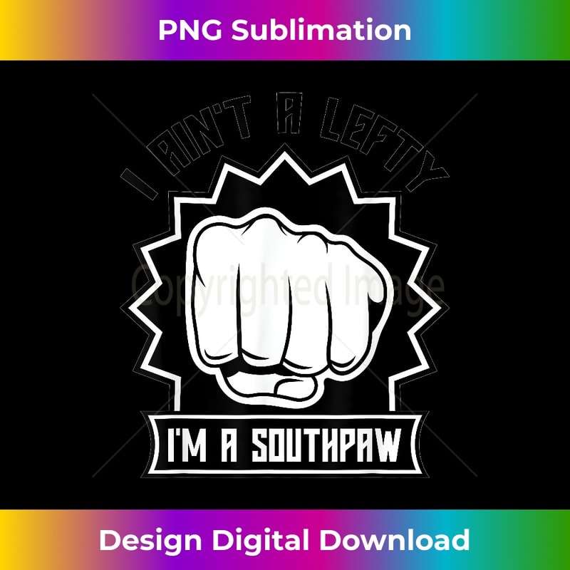 I Ain't a Lefty I'm a Southpaw - Left Handed - Boxing - MMA - Artisanal Sublimation PNG File - Elevate Your Style with Intricate Details