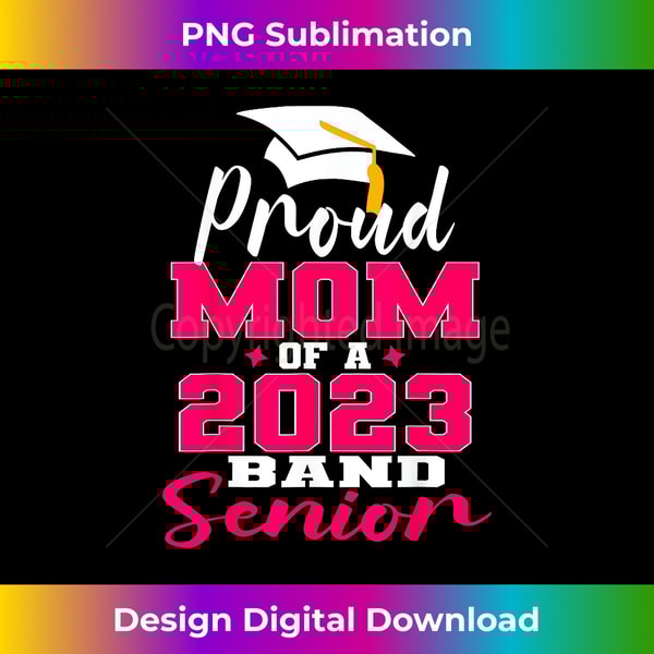 Proud Mom of 2023 Graduate Band Senior Mother Graduation - Sublimation-Ready PNG File