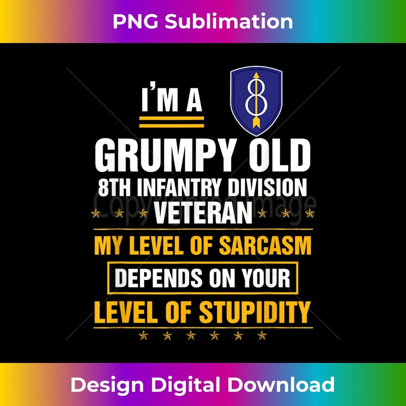 Grumpy Old 8th Infantry Division Veteran Father Day - Luxe Sublimation PNG Download - Pioneer New Aesthetic Frontiers