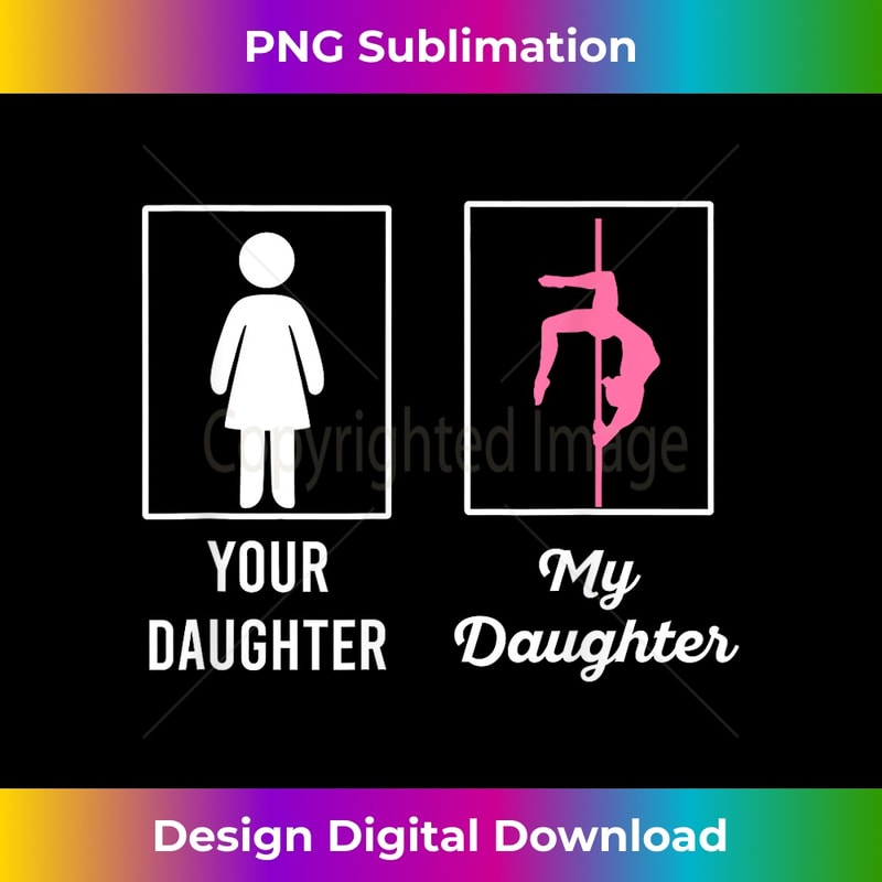 Your Daughter My Daughter Proud Pole Dancers Mom Dad - Modern Sublimation PNG File