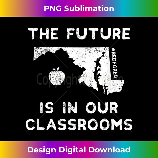 The Future is in our Classrooms Teacher Red For Ed Maryland - Vintage Sublimation PNG Download