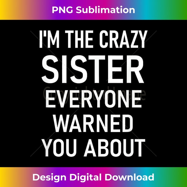 I'm The Crazy Sister, Funny, Jokes, Sarcastic Sayings - Elegant Sublimation PNG Download