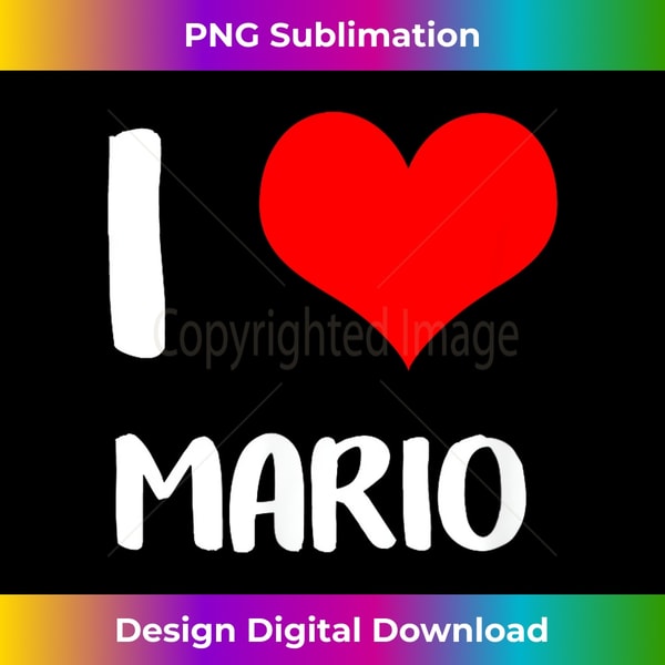I love MARIO my valentine sorry ladies guys heart belongs - PNG Transparent Sublimation File