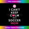 s I Can't Keep Calm I'm a Soccer Mom 1 - High-Quality PNG Sublimation Download