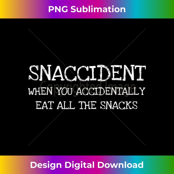 Snaccident Eat All The Snacks- Funny 1 - Exclusive PNG Sublimation Download