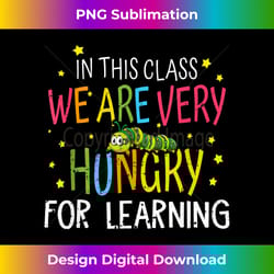 caterpillar in this class we are very hungry for learning - unique sublimation png download