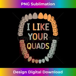 i like your quads dental hygienist funny dentist assistant 1 - instant sublimation digital download