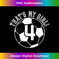 4 soccer player that's my girl cheer mom dad kid team coach - png transparent digital download file for sublimation