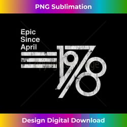 epic since april 1978 birthday - stylish sublimation digital download