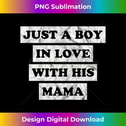 boy mom just a boy in love with his mama n boy - aesthetic sublimation digital file