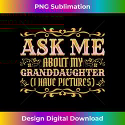 ask me about my granddaughter - instant sublimation digital download