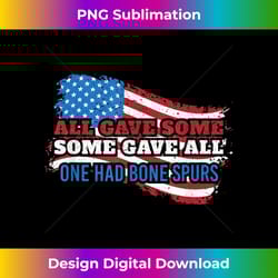 all gave some some gave all one had bone spurs usa - retro png sublimation digital download