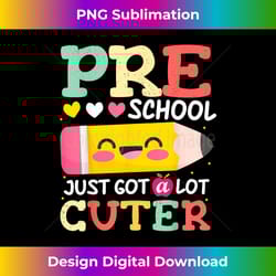 preschool back to school just got a lot cuter 1st day - trendy sublimation digital download