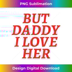 but daddy i love her rainbow lgbt gay lesbian pride month - unique sublimation png download