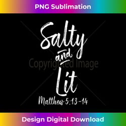 s salty and lit matthew 5 13 catholic s funny christian 1 - elegant sublimation png download
