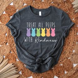 Treat All Peeps With Kindness Shirt, Teachers Easter Shirt, Easter Gift For Teacher, Teachers Easter Day Outfit, Teacher