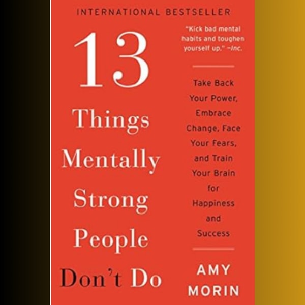 13 Things Mentally Strong People Don't Do - Inspire Uplift
