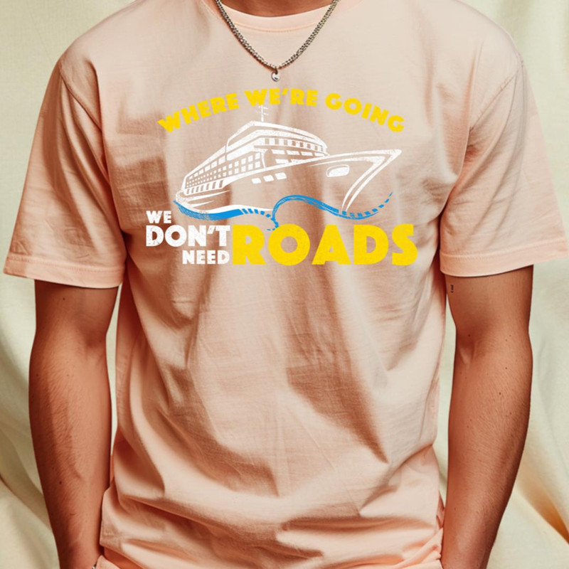 Cruise We Don't Need Roads (WHT) T-Shirt_T-Shirt_File PNG.jpg