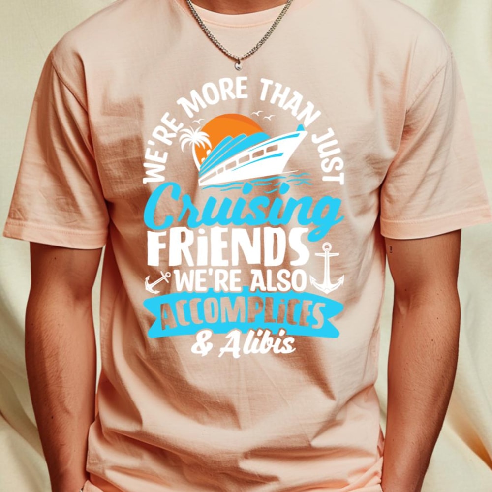 We're more than just cruising friends we're also accomplicies & alibis T-Shirt_T-Shirt_File PNG.jpg