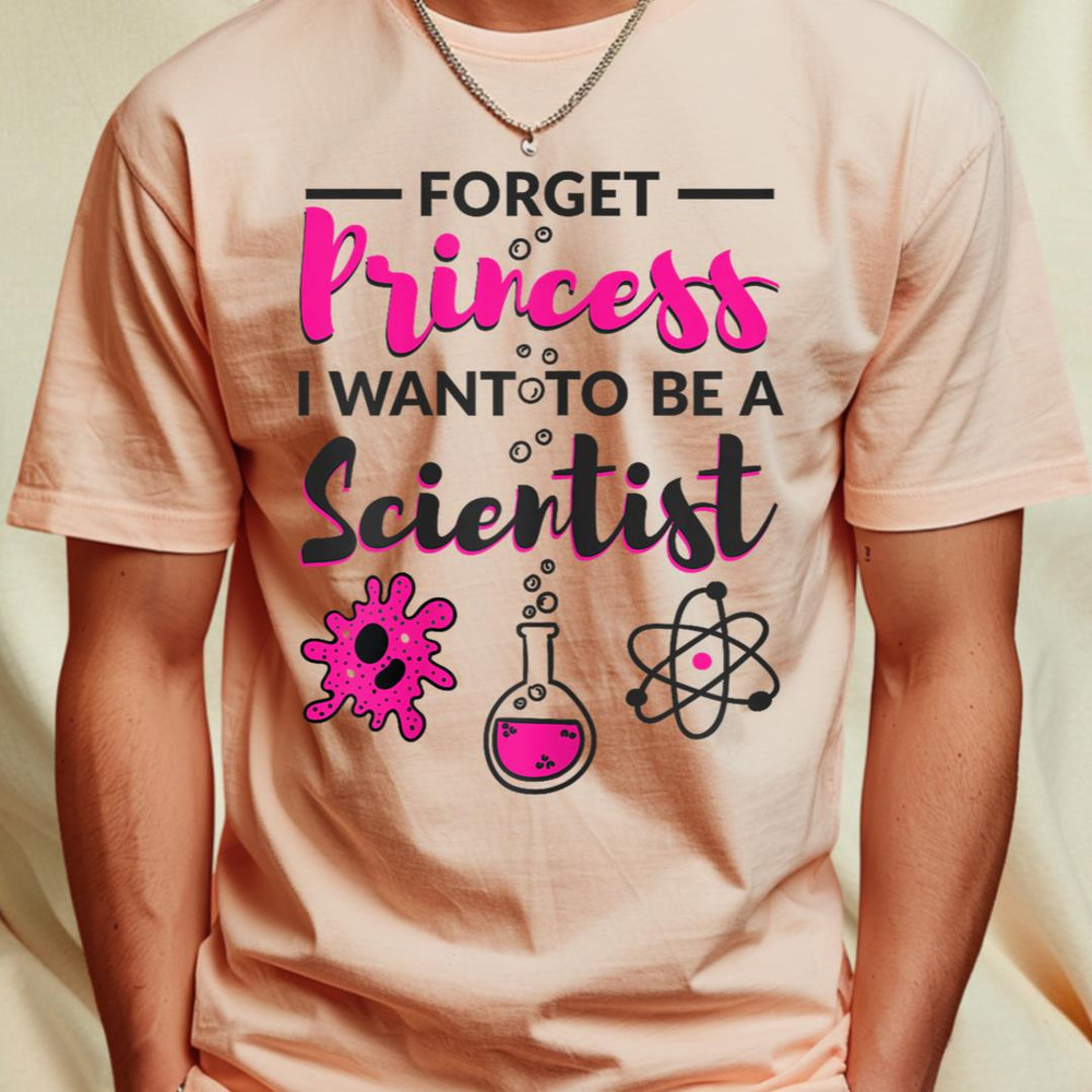 Forget Princess I Want To Be A Scientist Girl Science Tshirt T-Shirt 407_T-Shirt_File PNG.jpg
