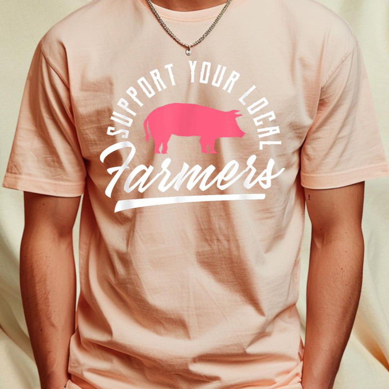 Support Your Local Farmers Pig Pigs Owner Farmer Farming T-Shirt 379_T-Shirt_File PNG.jpg