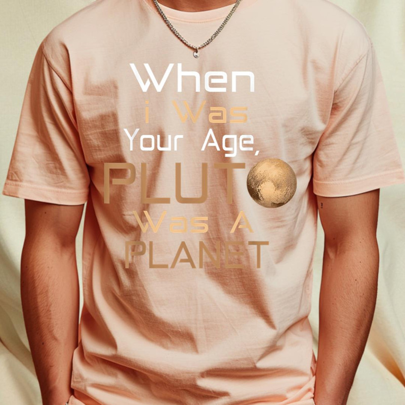 When I Was Your Age, Pluto Was a Planet! T-Shirt 364_T-Shirt_File PNG.jpg