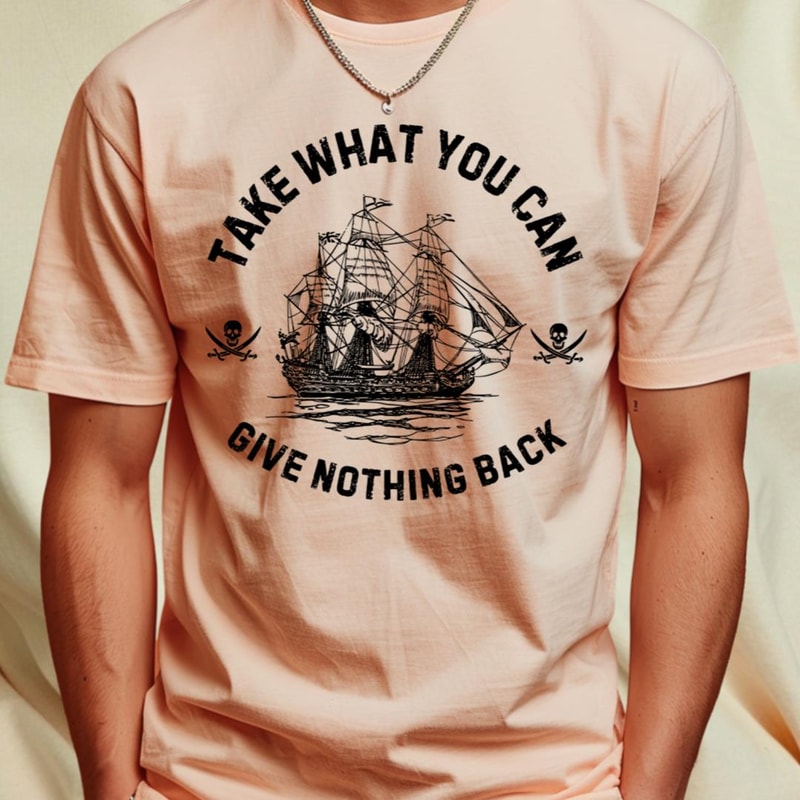 Take What You Can, Give Nothing Back Pirate of The Caribbean Funny Saying T-Shirt by Andrew Collins1_T-Shirt_File PNG.jpg