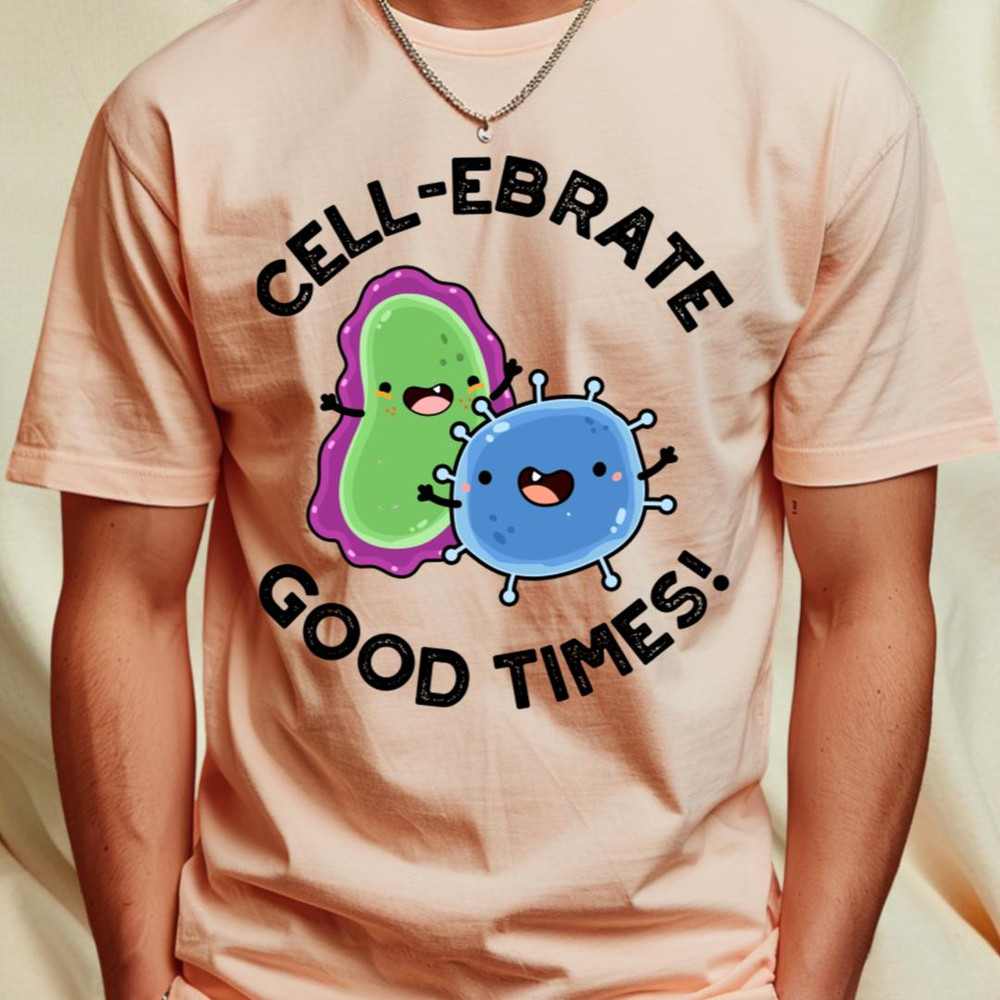Cell-ebrate Good Times Cute Bacteria Pun T-Shirt_T-Shirt_File PNG.jpg