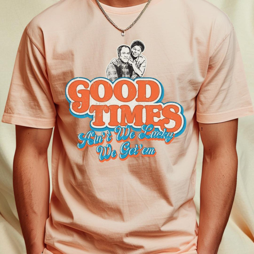 Good Times Ain't We Lucky We Got'em Florida & James T-Shirt_T-Shirt_File PNG.jpg