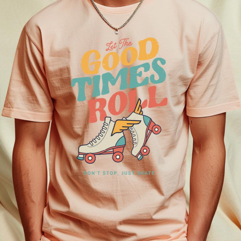 LET THE GOOD TIMES ROLL 80s RETRO  ROLLER SKATE T-Shirt_T-Shirt_File PNG.jpg