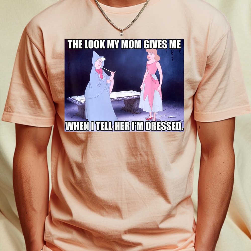 Disney Cinderella The Look My Mom Gives Me Meme T-Shirt 49_T-Shirt_File PNG.jpg