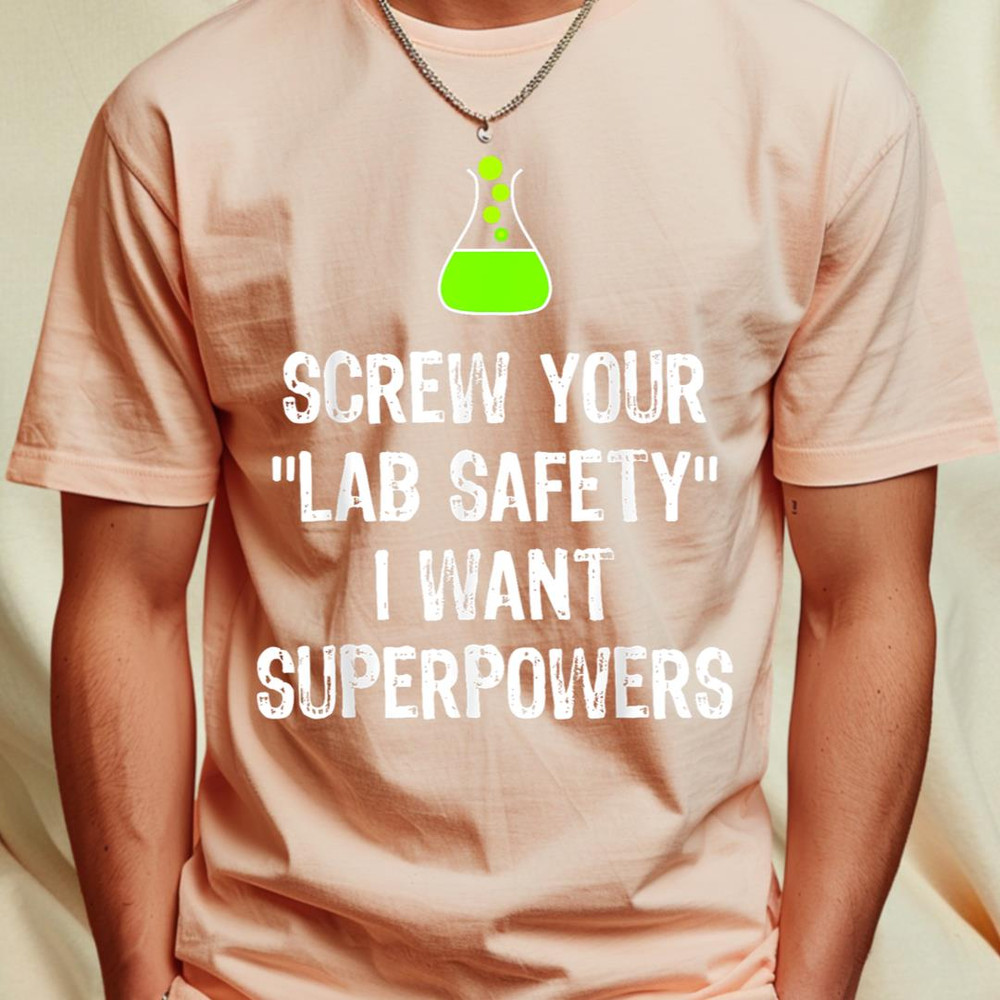 Screw Your Lab Safety I Want Superpowers Chemistry Funny T-Shirt 259_T-Shirt_File PNG.jpg