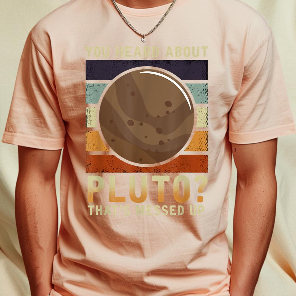 You Heard About Pluto That's Messed Up - Funny Space T-Shirt 351_T-Shirt_File PNG.jpg