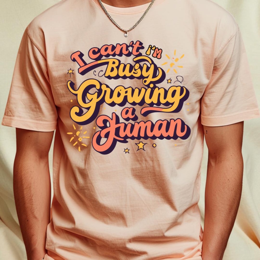 I Can't I'm Busy Growing A Human T-Shirt_T-Shirt_File PNG.jpg